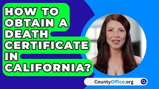 How To Obtain A Death Certificate in California  CountyOfficeorg [upl. by Indys388]