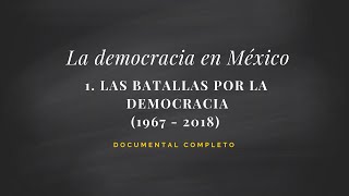 DOCUMENTAL COMPLETO La democracia en México Capítulo 1 Las batallas por la democracia 19672018 [upl. by Arahat506]