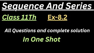 Sequence And Series Class 11Th  Ex 82 One Shot Video  Full Chapter Concept  20242025 [upl. by Collar568]