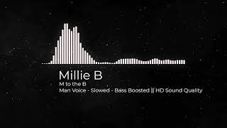 Millie B M to the B  MAN VOICE  Slowed  Bass Boosted [upl. by Atiruam]