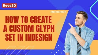 How to Create a Custom Glyph Set in InDesign  Rees3Dcom [upl. by Girardo]