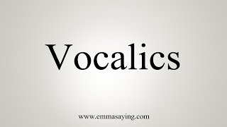 How To Say Vocalics [upl. by Arikihs]