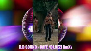 D D Sound  Café Dj Dezi RmX\ [upl. by Marou]