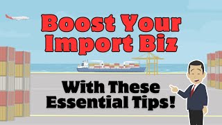 Boost Your Import Business With These Essential Tips [upl. by Gottuard]