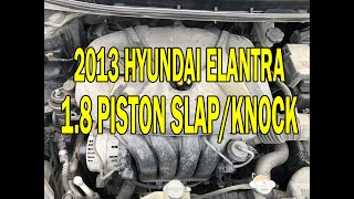 2013 Hyundai Elantra 18 Engine noise piston slap knock [upl. by Uyekawa]