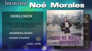 Noé Morales  Desilusión [upl. by Harrat757]