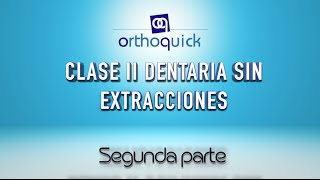 CLASE II DENTARIA SIN EXTRACCIONES SEGUNDA PARTE [upl. by Nivrem]