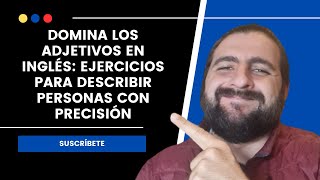 Domina los Adjetivos en Inglés Ejercicios para Describir Personas con Precisión [upl. by Ylrebmik]