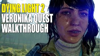 Dying Light 2 Veronika Story Mission Walkthrough  SPOILERS [upl. by Johnny459]