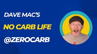 Dave Mac’s No Carb Life ZeroCarb [upl. by Rednirah]