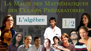 La Magie des Maths de Prépa 12  Lalgèbre [upl. by Saddler636]