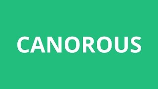 How To Pronounce Canorous  Pronunciation Academy [upl. by Harhay565]