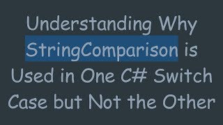 Understanding Why StringComparison is Used in One C Switch Case but Not the Other [upl. by Lexine281]