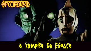 SPECTREMAN  O Vampiro Do Espaço Versão Brasileira [upl. by Ardnaek]