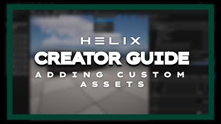 HELIX Guide 4 Adding Custom Assets [upl. by Ellecrag]