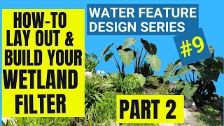 WETLAND FILTER LAYOUT AND INSTALLATION Part 2  Water Feature Design Series 9 [upl. by Yanahs]