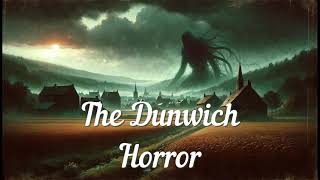 The Dunwich Horror  HP Lovecraft Audiobook [upl. by Leahcar6]