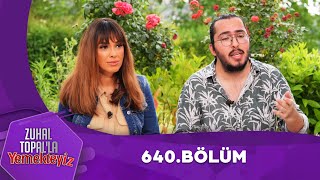 Zuhal Topalla Yemekteyiz 640 Bölüm Yemekteyiz [upl. by Baumann]