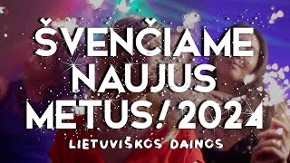 ŠVENČIAME NAUJUS METUS 2024 🍾 • Lietuviškos Muzikos Rinkinys • Geriausios Dainos [upl. by Nolrak]