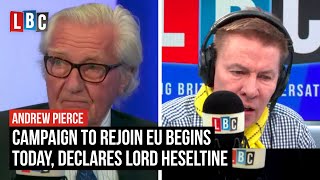 Brexit Campaign to rejoin EU begins today declares Lord Heseltine  LBC [upl. by Clari394]