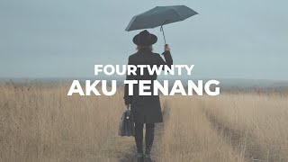 Fourtwnty  Aku Tenang  Lirik lagu [upl. by Eniretak310]