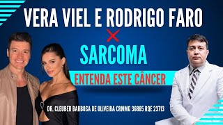 Sarcoma Sinovial o Câncer que Atingiu Vera Viel e Rodrigo Faro [upl. by Cotter]