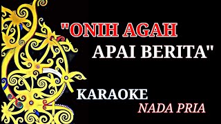 Onih Agah Apai Berita  Karaoke  Nada Pria [upl. by Niotna]