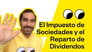 Todo sobre el Impuesto de Sociedades y como tributan los Dividendos [upl. by Hube48]