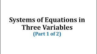 Systems of Equations in Three Variables Part 1 of 2 [upl. by Kayley]