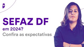 Concurso SEFAZ DF em 2024 Confira as expectativas [upl. by Tarrel]