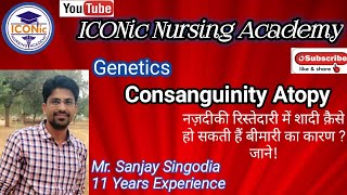 Consanguinity Atopy  Genetics  Mr Sanjay Singodia  ICONic Nursing Academy [upl. by Neumark665]