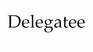 How to Pronounce Delegatee [upl. by Aerdnna]