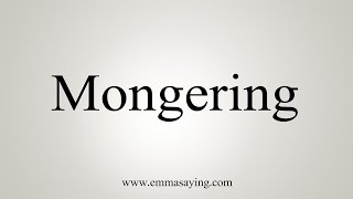 How To Say Mongering [upl. by Thunell]