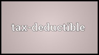 Taxdeductible Meaning [upl. by Ibson135]