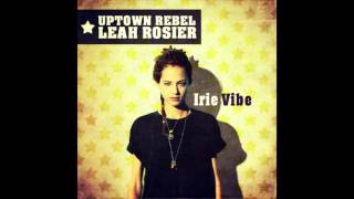 Uptown Rebel meets Leah Rosier  Irie Vibe Full EP [upl. by Ettenhoj]