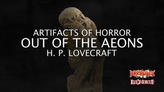 quotOut of the Aeonsquot by H P Lovecraft  Artifacts of Horror [upl. by Close]