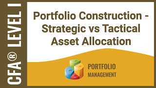 CFA® Level I Portfolio Management  Portfolio Construction Strategic vs Tactical Asset Allocation [upl. by Mayram]