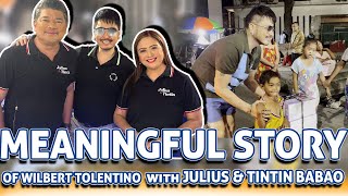 MEANINGFUL STORY OF WILBERT TOLENTINO WITH JULIUS BABAO amp TINTIN BABAO [upl. by Wunder475]