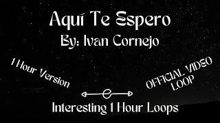 Ivan Cornejo  Aquí Te Espero  1 Hour Version [upl. by Renard633]