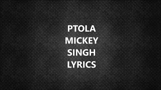 PTOLA SONG  MICKEY SINGH  LYRICS [upl. by Meil587]