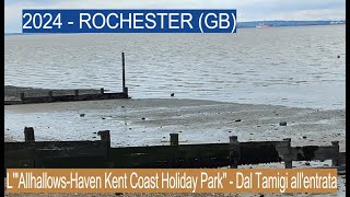 2024  ROCHESTER GB  LquotAllhallowsHaven Kent Coast Holiday Parkquot  Dal Tamigi allentrata [upl. by Nekal]