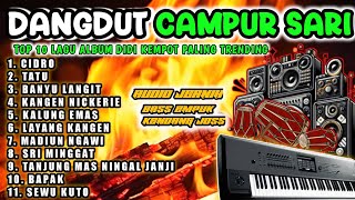 DANGDUT CAMPUR SARI ORGEN TUNGGAL PALING POPULER  FULL ALBUM DIDI KEMPOT PALING UENAK BUAT NGOPI [upl. by Oiled]