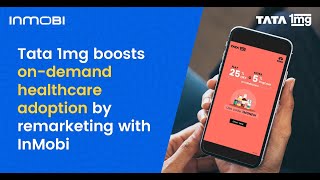 Tata 1mg Boosts Ondemand Healthcare Adoption by Remarketing with InMobi [upl. by Otrebor]