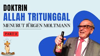 DOKTRIN ALLAH TRITUNGGAL DARI JÜRGEN MOLTMANN DAN PERMASALAHANNYA PART 2 [upl. by Tabbatha]