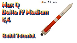 Max Q Rockets Delta IV Medium 54 Model Rocket Kit Build Tutorial [upl. by Aronow]