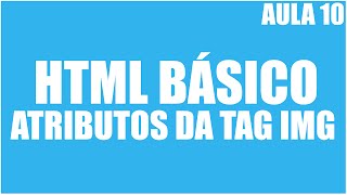 Curso de HTML Básico  Aula 10  Atributos da tag img [upl. by Llij]