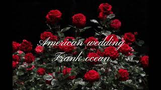 American wedding frank ocean  ★ [upl. by Fiedling]