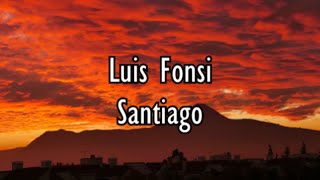 Luis Fonsi  Santiago  Letra [upl. by Torrance]