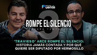 Travieso Arce Rompe El Silencio historia jamás contada y por qué quiere ser diputado por Hermosillo [upl. by Annaehs]