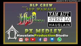 PX MEDLEY  HLP CREW ft SUP WAMENE [upl. by Rehotsirhc]